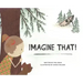 Imagine That!