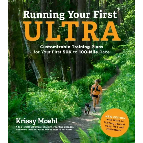 Running Your First Ultra: Customizable Training Plans for Your First 50k to 100-Mile Race: New Edition with Write-In Training Journal