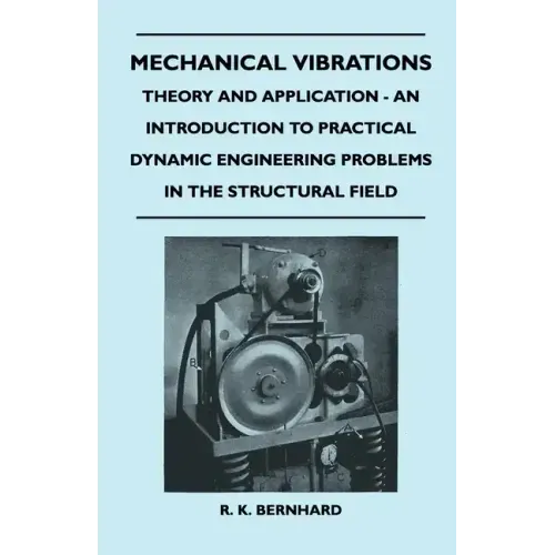 Mechanical Vibrations - Theory And Application - An Introduction To Practical Dynamic Engineering Problems In The Structural Field