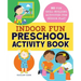 Indoor Fun Preschool Activity Book: 80 Fun Skill-Building Activities for Indoor Play