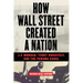How Wall Street Created a Nation: J.P. Morgan, Teddy Roosevelt, and the Panama Canal
