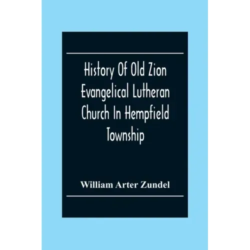 History Of Old Zion Evangelical Lutheran Church In Hempfield Township, Westmoreland County, Pennsylvania. Near Harrold'S