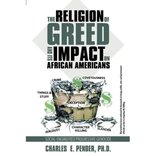 The Religion of Greed And Its Impact On African Americans: Social Engineered Progressive Genicide