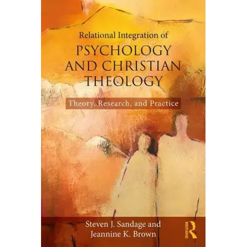 Relational Integration of Psychology and Christian Theology: Theory, Research, and Practice