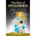 The Rise Of Cryptocurrencies: The Beginner's Guide to Investing and Understanding Cryptocurrencies