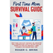 First Time Mom Survival Guide: Don't Panic! We've Got Your Back. Be a Rockstar Mom & Prepare Every Step of The Most Exciting Journey of Your Life. Pr