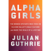 Alpha Girls: The Women Upstarts Who Took on Silicon Valley's Male Culture and Made the Deals of a Lifetime