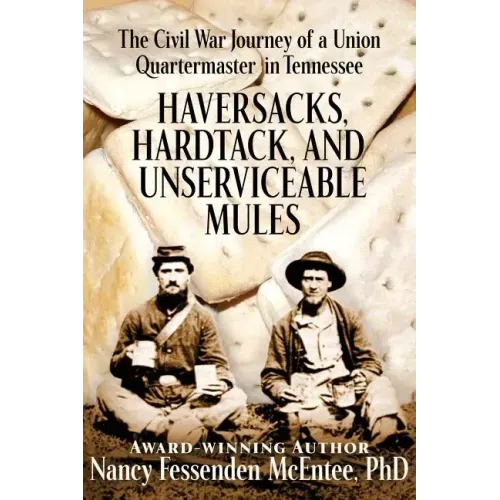 Haversacks, Hardtack and Unserviceable Mules: the Civil War Journey of a Union Quartermaster in Tennessee