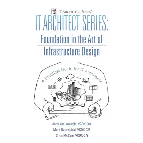 IT Architect Series: Foundation in the Art of Infrastructure Design: A Practical Guide for IT Architects
