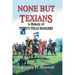 None But Texians: A History of Terry's Texas Rangers