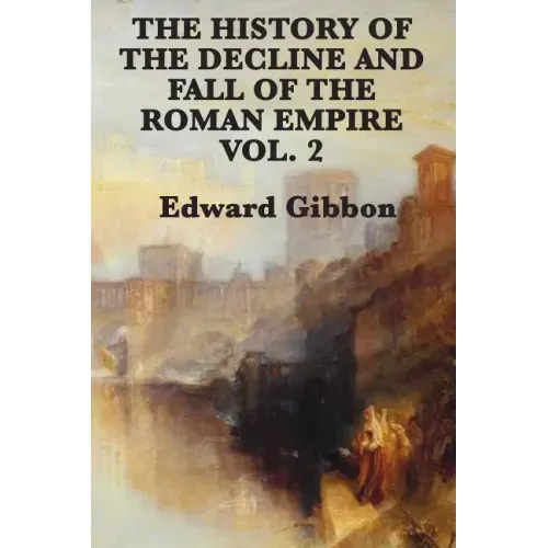 The History of the Decline and Fall of the Roman Empire Vol. 2