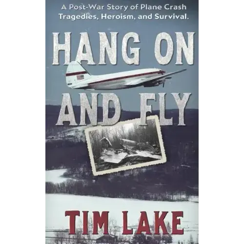 Hang on and Fly: A Post-War Story of Plane Crash Tragedies, Heroism, and Survival