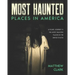 Most Haunted Places in America: True Ghost Stories. A Disturbing Journey in the Most Haunted Places in the United States