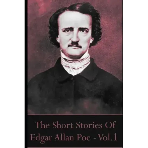 The Short Stories Of Edgar Allan Poe, Volume 1