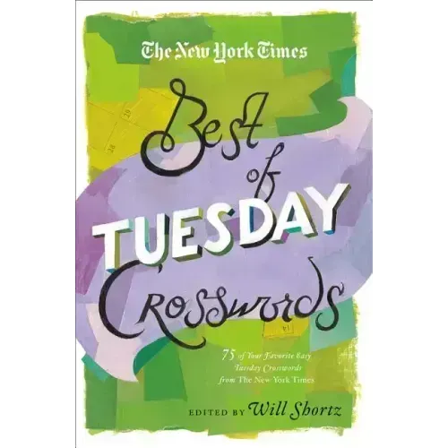 The New York Times Best of Tuesday Crosswords: 75 of Your Favorite Easy Tuesday Crosswords from the New York Times