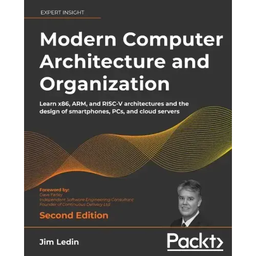 Modern Computer Architecture and Organization - Second Edition: Learn x86, ARM, and RISC-V architectures and the design of smartphones, PCs, and cloud