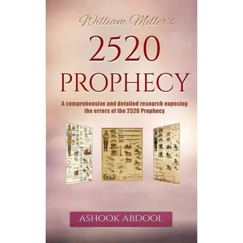 William Miller's 2520 Prophecy: A comprehensive and detailed research exposing the errors of the 2520 prophecy
