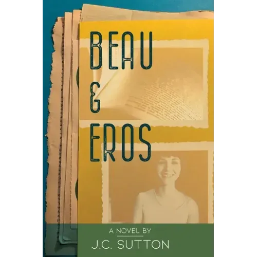 Beau & Eros: A novel by J.C.Sutton