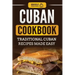 Cuban Cookbook: Traditional Cuban Recipes Made Easy