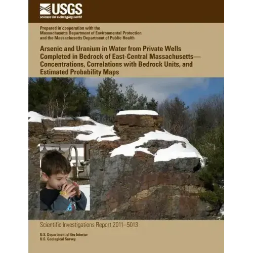 Arsenic and Uranium in Water from Private Wells Completed in Bedrock of East-Central Massachusetts?Concentrations, Correlations with Bedrock Units, an