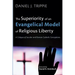 The Superiority of an Evangelical Model of Religious Liberty: A Critique of Secular and Roman Catholic Conceptions