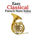 Easy Classical French Horn Solos: Featuring Music of Bach, Beethoven, Wagner, Handel and Other Composers