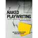 Naked Playwriting, 2nd Edition Revised and Updated: The Art, the Craft, and the Life Laid Bare