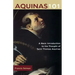 Aquinas 101: A Basic Introduction to the Thought of Saint Thomas Aquinas