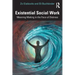 Existential Social Work: Meaning Making in the Face of Distress