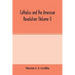 Catholics and the American revolution (Volume I)