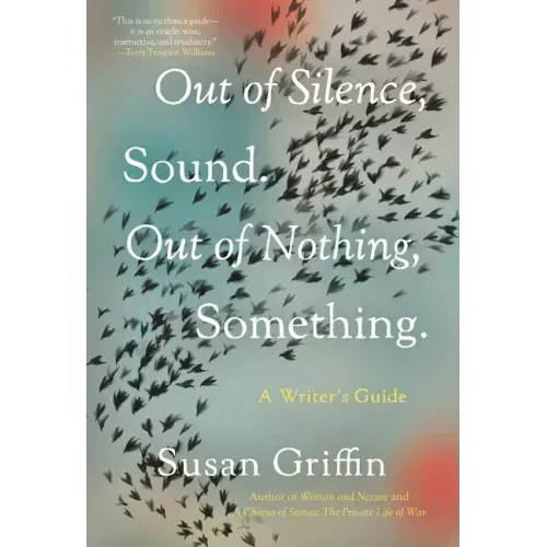 Out of Silence, Sound. Out of Nothing, Something.: A Writers Guide