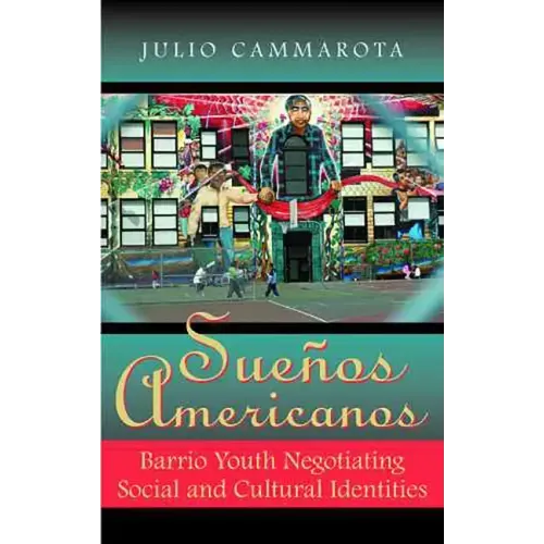 Sueños Americanos: Barrio Youth Negotiating Social and Cultural Identities