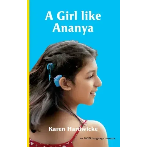 A Girl like Ananya: the true life story of an inspirational girl who is deaf and wears cochlear implants