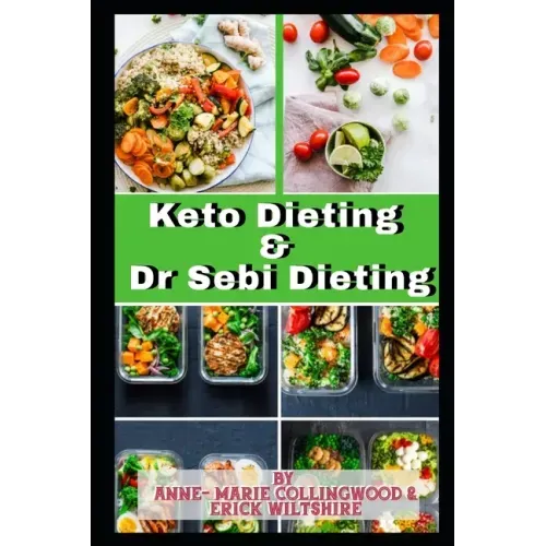 Keto Dieting and Dr Sebi Dieting: The Complete Guide: Full of delicious recipes, plant based diet recipes including delicious vegan meal, weight loss