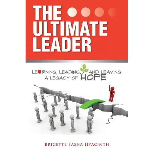 The Ultimate Leader: Learning, Leading and Leaving a Legacy of Hope