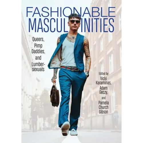 Fashionable Masculinities: Queers, Pimp Daddies, and Lumbersexuals