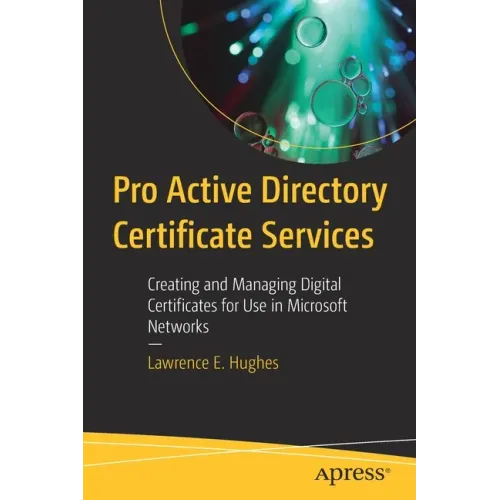 Pro Active Directory Certificate Services: Creating and Managing Digital Certificates for Use in Microsoft Networks