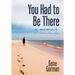 You Had to Be There: A Memoir