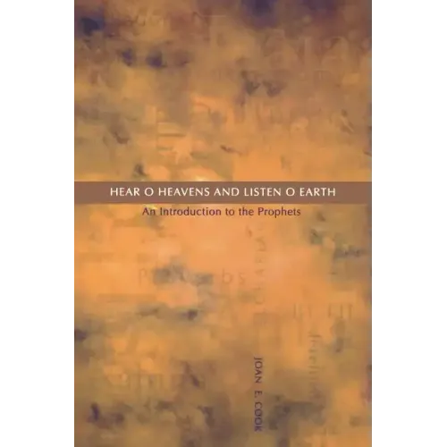 Hear, O Heavens and Listen, O Earth: An Introduction to the Prophets