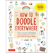 How to Doodle Everywhere: Cute & Easy Drawings for Notebooks, Cards, Gifts and So Much More