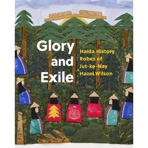 Glory and Exile: Haida History Robes of Jut-Ke-Nay Hazel Wilson