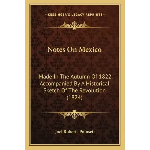 Notes on Mexico: Made in the Autumn of 1822, Accompanied by a Historical Sketch of the Revolution (1824)
