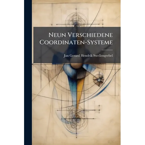 Neun Verschiedene Coordinaten-Systeme: Im Zusammenhang Untersucht