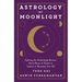Astrology by Moonlight: Exploring the Relationship Between Moon Phases & Planets to Improve & Illuminate Your Life
