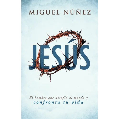 Jesús: El Hombre Que Desafió Al Mundo Y Confronta Tu Vida