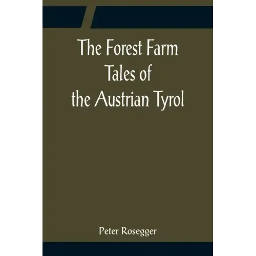 The Forest Farm Tales of the Austrian Tyrol