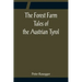 The Forest Farm Tales of the Austrian Tyrol