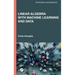 Linear Algebra with Machine Learning and Data