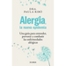 Alergia, La Nueva Epidemia: Una Guía Para Entender, Prevenir Y Combatir Las Enfermedades Alérgicas / Allergies, the New Epidemic