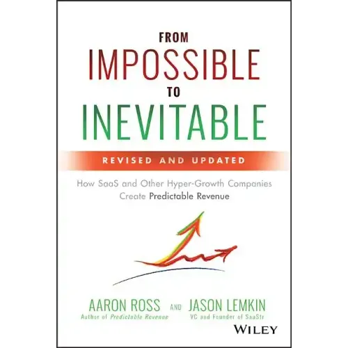 From Impossible to Inevitable: How SaaS and Other Hyper-Growth Companies Create Predictable Revenue
